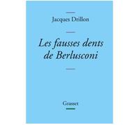 Les fausses dents de Berlusconi Collection Bleue - Jacques Drillon - Grasset - broché - Roman