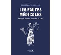 Les fautes médicales Médecins, patients, systèmes de santé - Georges-Antoine Borel - Baudelaire - broché - Guide