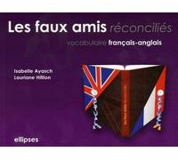Les faux amis réconciliés: Vocabulaire français/anglais