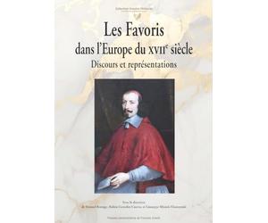 Les favoris dans l'Europe du XVIIe siècle: Discours et représentations
