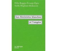 Les Féministes blanches et l'empire - Félix Boggio Ewanje-Epée - La Fabrique Eds - broché - Etude