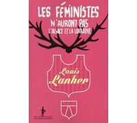 Les féministes n'auront pas l'Alsace et la Lorraine - Louis Lanher - Au diable vauvert - broché - Récit