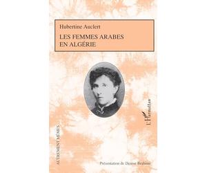 Les femmes arabes en Algérie: - Présentation de Denise Brahimi avec la collaboration de Roger Little