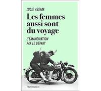 Les femmes aussi sont du voyage – L'émancipation par le départ – Flammarion