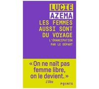 Les Femmes Aussi Sont Du Voyage - L'émancipation Par Le Départ