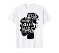 Les Femmes Bien comportées Font rarement l'histoire des Femmes T-Shirt