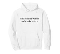 Les Femmes Bien comportées Font rarement l'histoire | Féminisme féministe Sweat à Capuche