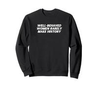 Les femmes bien comportées font rarement une déclaration féministe dans l'histoire Sweatshirt