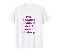 Les femmes bien portées ne font pas de l'histoire T-Shirt