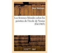 Les femmes blondes selon les peintres de l'école de Venise Deux Venitiens (Auteur)