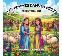 Les femmes dans la Bible: Des histoires de foi, de courage et de force
