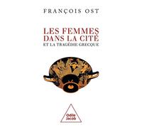 Les Femmes dans la Cité et la tragédie grecque - François Ost - Odile Jacob - broché - Essai