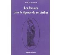 Les femmes dans la légende du Roi Arthur Marcel Brasseur (Auteur)