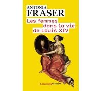 Antonia Fraser – Les Femmes dans la vie de Louis XIV – Poche