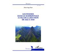 Les femmes dans le marronnage à l'île de la Réunion de 1662 à 1848 - Marie-Ange Payet - L'harmattan - broché - Etude