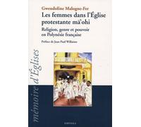 Les Femmes Dans L'église Protestante Ma'ohi - Religion, Genre Et Pouvoir En Polynésie Française