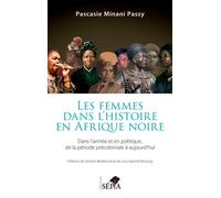 Les femmes dans l'histoire en Afrique noire Dans l'armée et en politique de la période précoloniale à aujourd'hui - Pascasie Minani Passy - Sepia Eds - broché - Essai