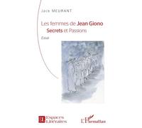 Les femmes de Jean Giono Secrets et Passions - Jack Meurant - L'harmattan - broché - Essai