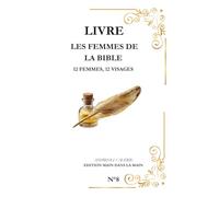 Les Femmes de la Bible: 12 Femmes - 12 Visages
