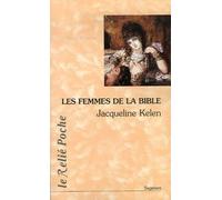 Les Femmes de la Bible: Les vierges, les épouses, les rebelles, les séductrices, les prophétesses, les prostituées...