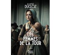 Les Femmes de la Tour - Albert Ducloz - Gaelis Editions - broché - Roman