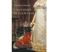 Matthieu Mensch – Les femmes de Louis XVIII – Broché