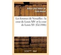 Les femmes de Versailles : la cour de Louis XIV et la cour de Louis XV - Arthur Léon Imbert de Saint-Amand - Hachette Bnf - broché - Livre