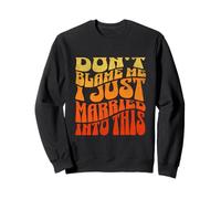 Les Femmes drôles ne me blâment Pas, Je Viens de me marier avec ça, Groovy Sweatshirt