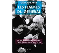 Les femmes du Général: Comment il a changé la condition des femmes. Celles qui ont compté dans sa vie