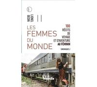 Les Femmes Du Monde - 100 Récits De Voyage Et D'aventure Au Féminin