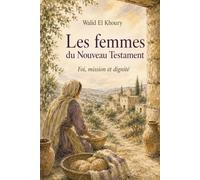 Les femmes du Nouveau Testament: Foi, mission et dignité