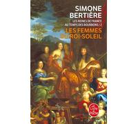 Les femmes du Roi-Soleil (Les Reines de France au temps des Bourbons, Tome 2) Tome 2 Les reines de France au temps des Bourbons - Simone Bertière - Lgf - Poche - Biographie