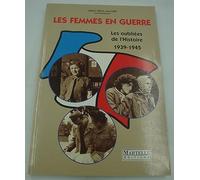 Les femmes en guerre, 1939-1945: Les oubliées de l'histoire
