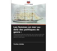 Les femmes en mer au-delà des politiques de genre :: Analyse féministe de la féminité, de la masculinité et de la sexualité dans le corps des femmes de mer dans les discours historiques.