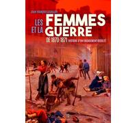 Les Femmes Et La Guerre De 1870-1871 - Histoire D'un Engagement Occulté