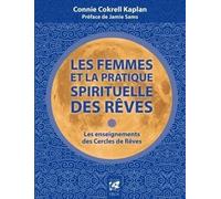 Les femmes et la pratique spirituelle des rêves - Les enseignements des Cercles de Rêves Connie Cokrell Kaplan (Auteur), Jamie Sams (Préface)