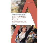 Christine Le Bozec – Les Femmes et la Révolution – 1770-1830 – Poche