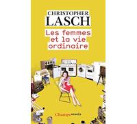 Les Femmes et la vie ordinaire Christopher Lasch (Auteur), Christophe Rosson (Traduction), Élisabeth Lasch-Quinn (Edité par)