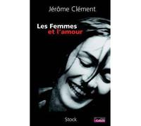 Les Femmes et l'amour - Jérôme Clément - Stock - broché - Essai