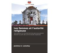 Les femmes et l'autorité religieuse: Une étude sur le rôle des femmes dans les postes de direction au sein des communautés religieuses