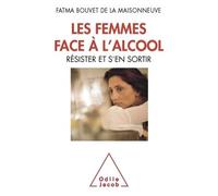 Les Femmes face à l'alcool Résister et s'en sortir - Fatma Bouvet De La Maisonneuve - Odile Jacob - broché - Essai
