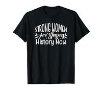 Les Femmes Fortes façonnent l'histoire Maintenant T-Shirt