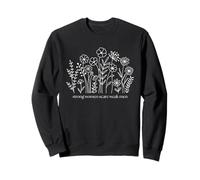 Les Femmes Fortes Font Peur aux Hommes Faibles Texte caché sous Les Fleurs Sweatshirt