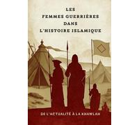 Les femmes guerrières dans l'histoire islamique: De l'actualité à la Khawlah