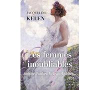 Les femmes inoubliables: Antigone, Pandore, Mélusine, Dulcinée...