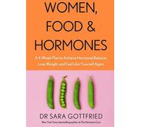 Les femmes, l'alimentation et les hormones : Un plan de 4 semaines pour atteindre l'équilibre hormonal, perdre du poids et se sentir à nouveau soi-même