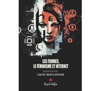 Les femmes, le féminisme et Internet - Lilou Boulanger - Spinelle Eds - broché - Essai