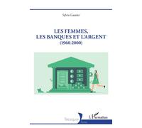 Les femmes, les banques et l’argent (1960-2000) - Sylvie Gautier - L'harmattan - broché - Etude