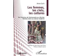 Les femmes, les ciels, les cultures De l'histoire de l'astronomie au rôle des femmes dans la science moderne - Anna Curir - L'harmattan - broché - Essai