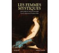 Les femmes mystiques: Histoire et Dictionnaire